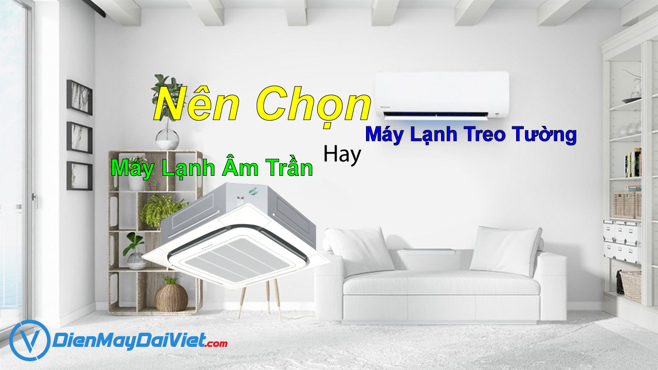 Nen Chon May Lanh Am Tran Hay May Lanh Treo Tuong 3
